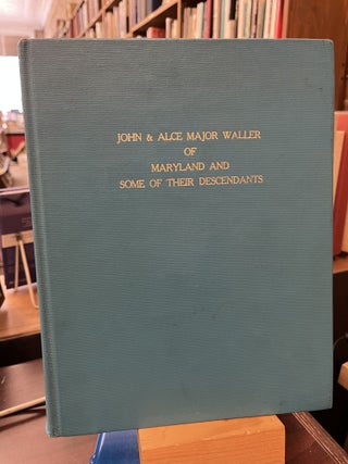 Item #228529 John and Alce Major Waller of Maryland and Some of Their Descendants. Beulah Waller