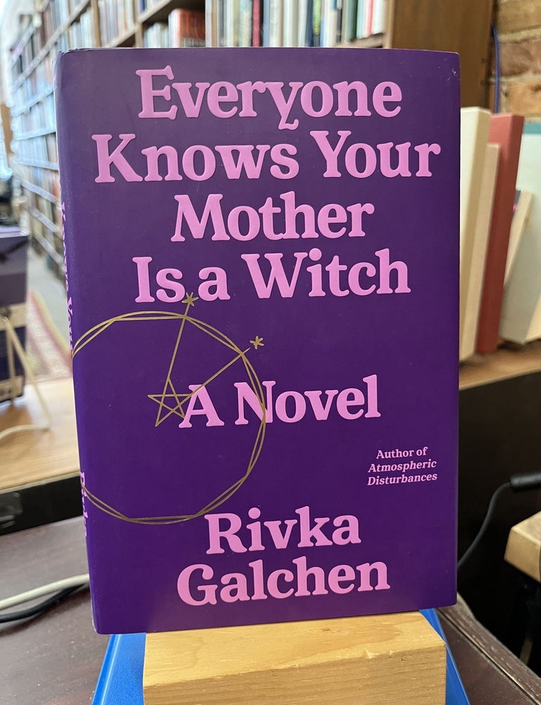 Everyone Knows Your Mother Is a Witch: A Novel. Rivka Galchen.