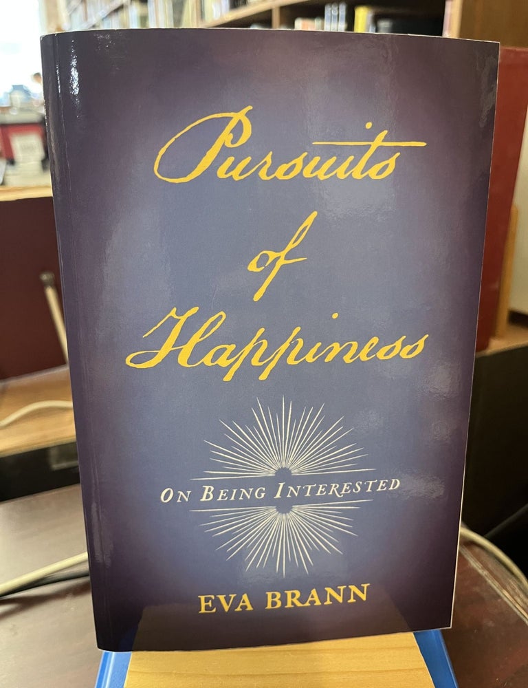 Item #229619 Pursuits of Happiness: On Being Interested. Eva Brann.