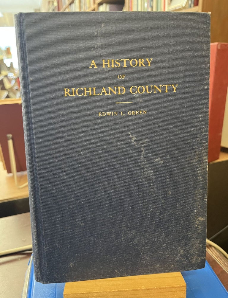 A History of Richland County : Volume One, 1732 - 1805. Edwin L. Green.