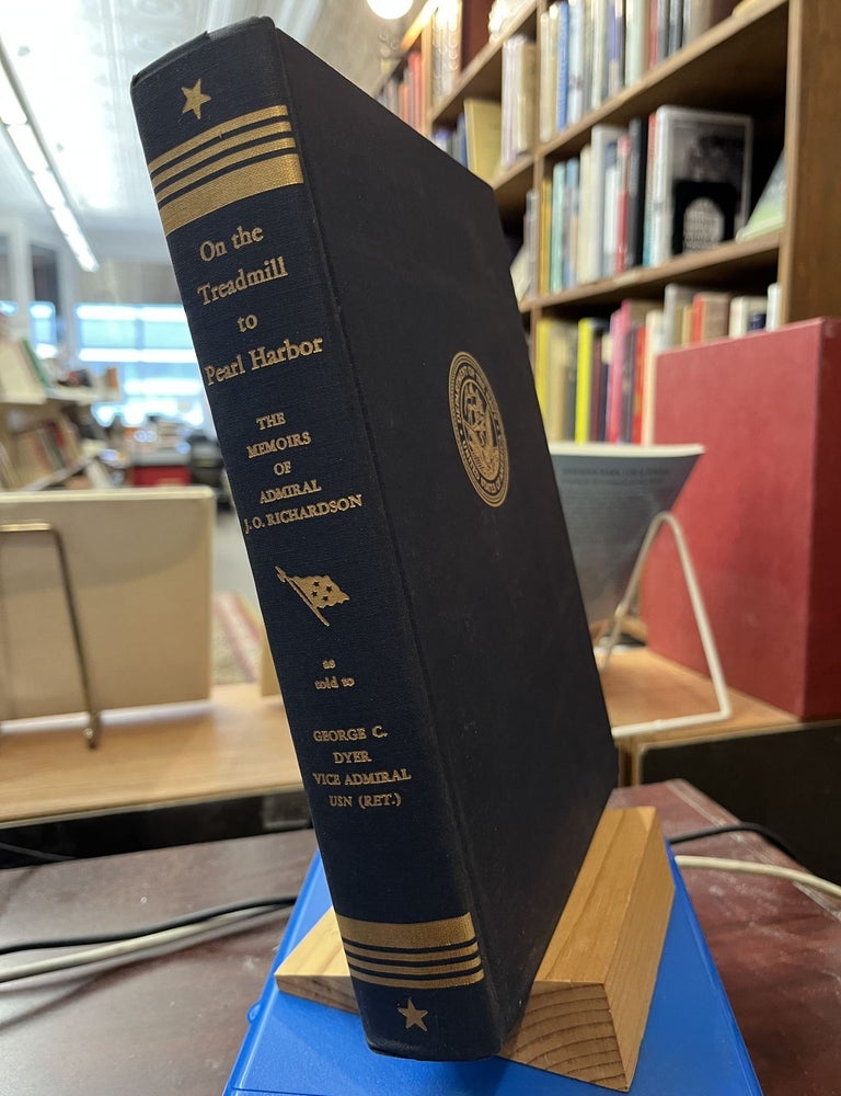 Item #230184 On the Treadmill to Pearl Harbor: The Memoirs of Admiral James O. Richardson as told to Vice Admiral George C. Dyer. James O. Richardson.