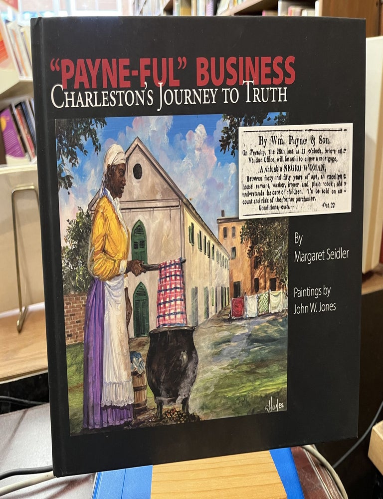 Payne-Ful Business: Charleston's Journey to Truth. Margaret Seidler.