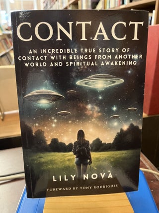 Item #230288 Contact: An Incredible True Story of Contact with Beings From Another World and...