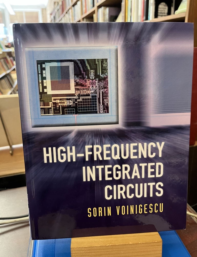High-Frequency Integrated Circuits (The Cambridge RF and Microwave Engineering Series. Sorin Voinigescu.