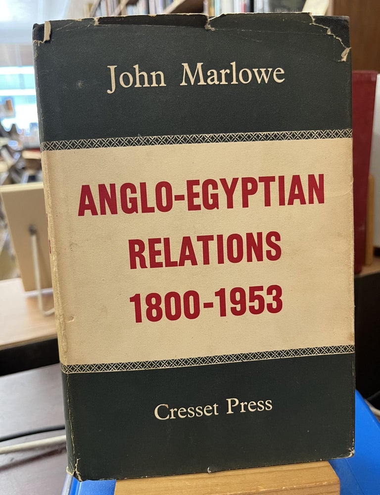 Anglo-Egyptian Relations 1800-1953. John MARLOWE.