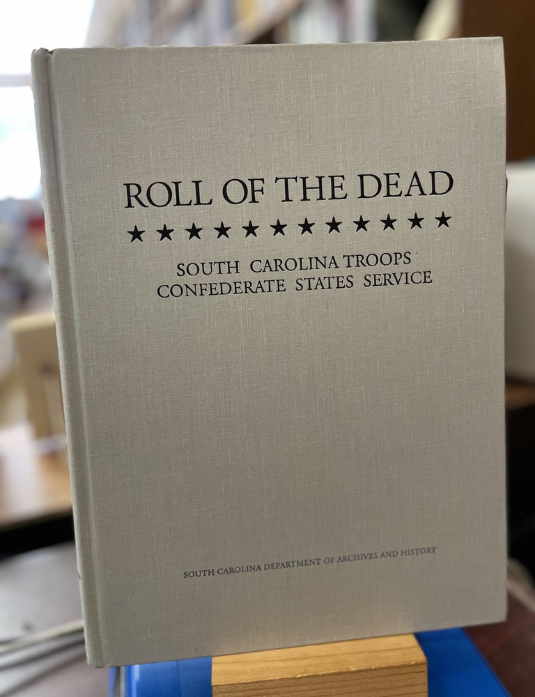 ROLL OF THE DEAD: South Carolina Troops Confederate States Service. William J. Rivers.