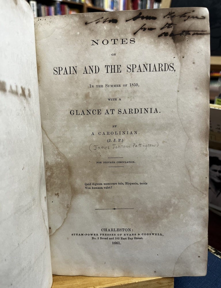 NOTES ON SPAIN AND THE SPANIARDS, IN THE SUMMER OF 1859, WITH A GLANCE AT SARDINIA. James J.: A. Carolinian Pettigrew.