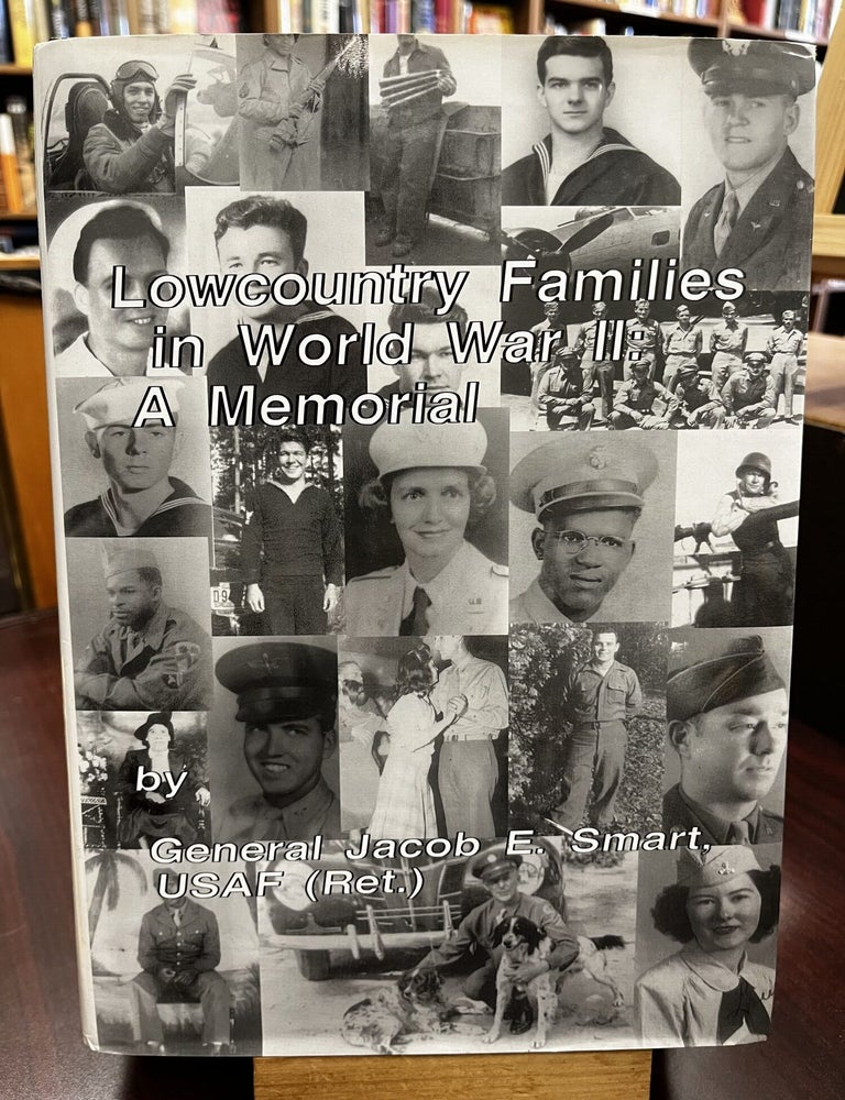 Lowcountry Familes in World War II: A Memorial. Jacob E. Smart.