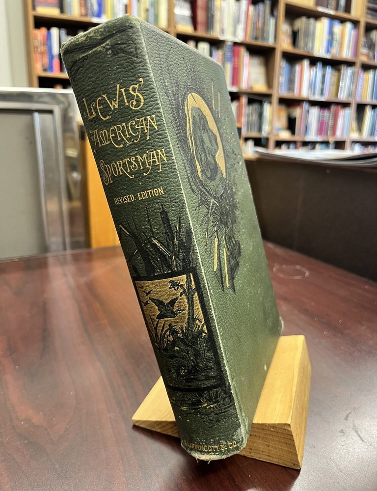 The American Sportsman: Hints to Sportsmen, Notes on Shooting, and the Habits of the Game Birds. Elisha Lewis, Arnold Burges.