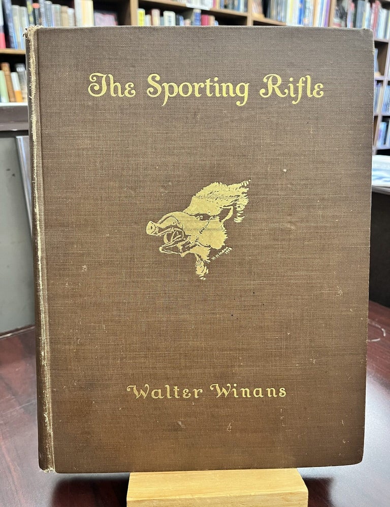 The Sporting Rifle: The Shooting Of Big And Little Game Together With A Description Of The. Walter Winans.