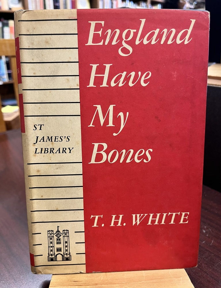 England Have my Bones: (St. James's Library Volume 15. T H. White, Lins.