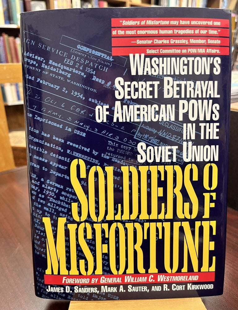Soldiers of Misfortune: Washington's Secret Betrayal of American POWs in the Soviet Union. James D. Sanders, Mark A. Sauter, R.