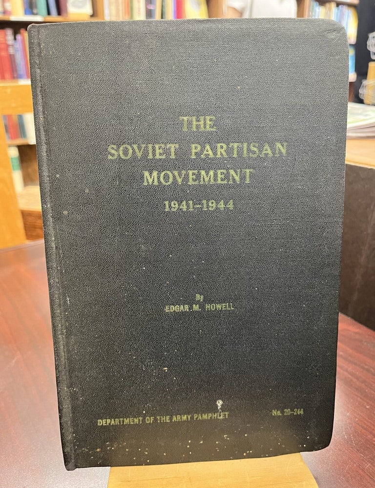 The Soviet Partisan Movement 1941-1944: Department of the Army Pamphlet 20-244. Edgar M. HOWELL.