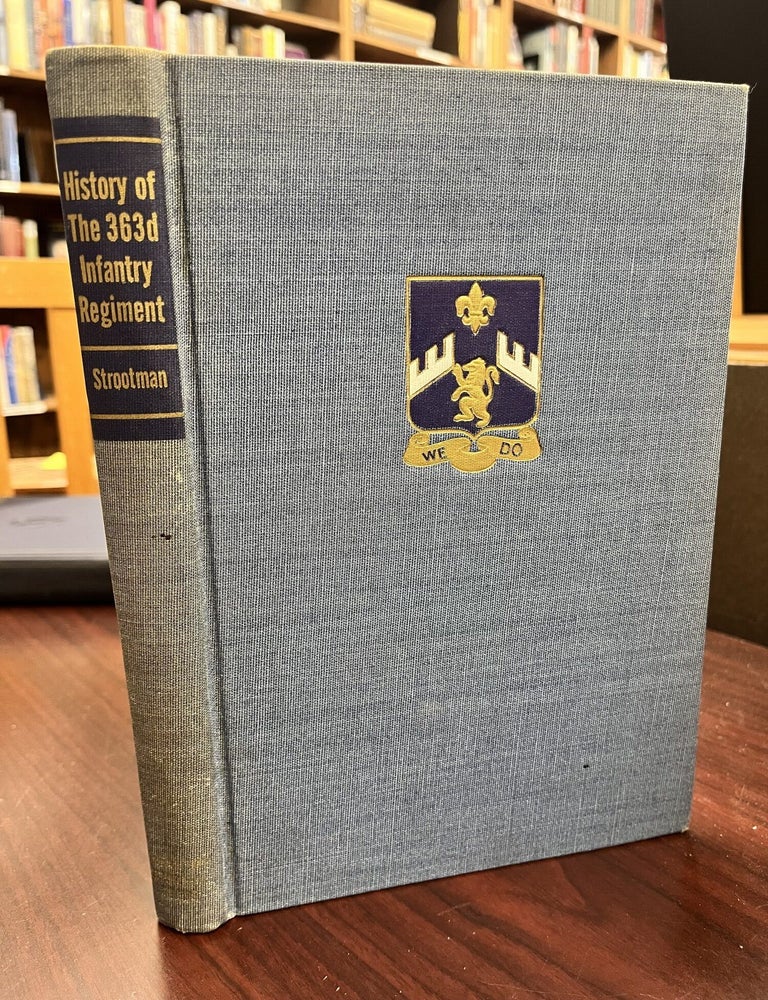 Item #231361 History of the 363d Infantry; One Regiment of the 91st Division in World War II. Captain Ralph E. Strootman.