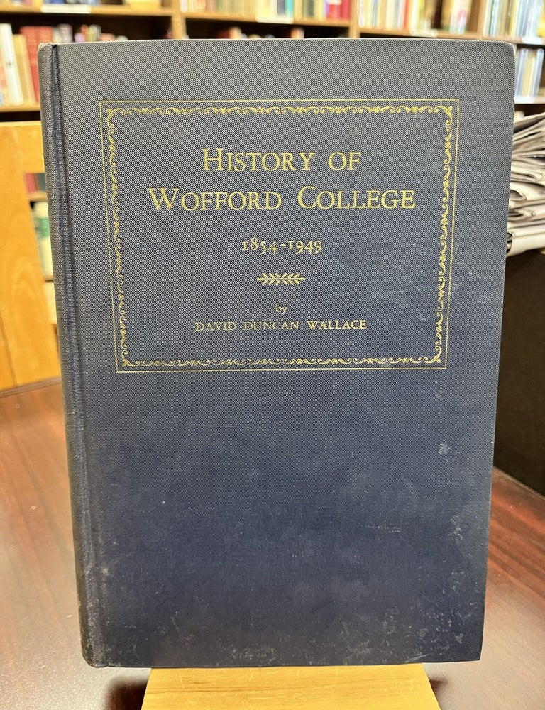 History of Wofford College, 1854-1949. David Duncan Wallace.