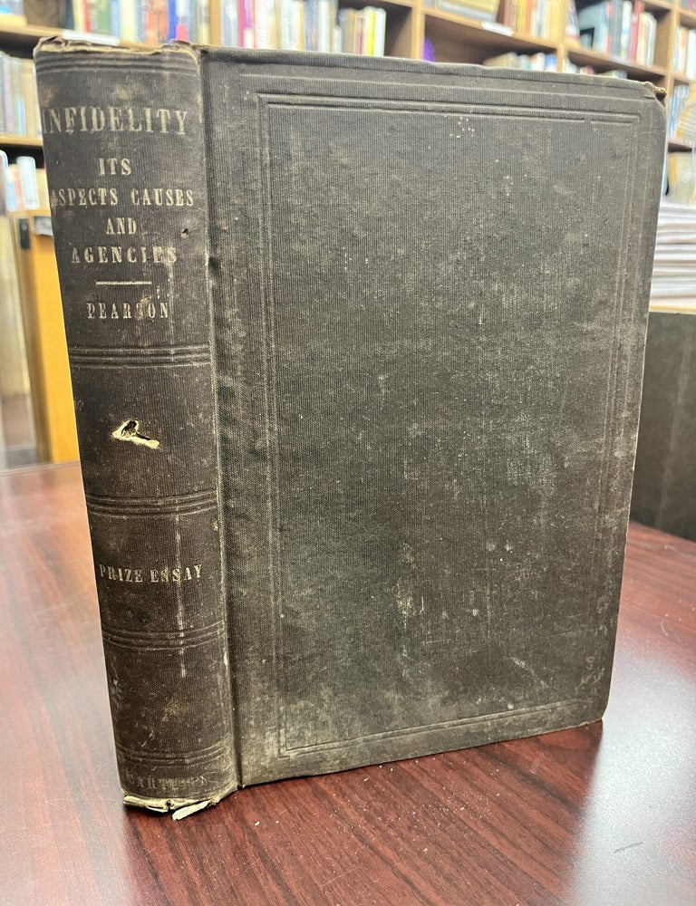 Infidelity; Its Aspects, Causes and Agencies: Being the Prize Essay of the British Organization. Thomas Pearson.