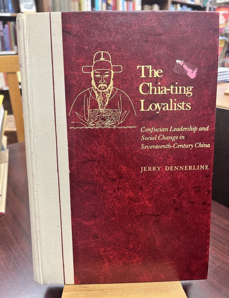 The Chia-ting Loyalists: Confucian Leadership and Social Change in Seventeenth-Century China. Professor Jerry Dennerline.