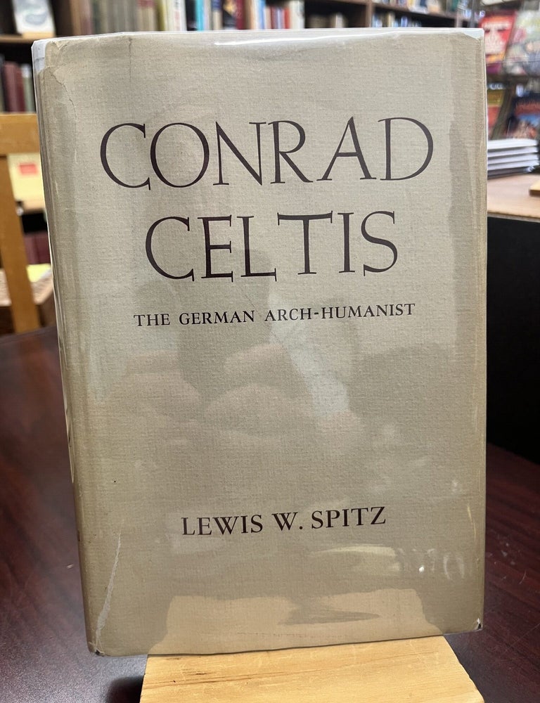 Conrad Celtis: The German Arch-Humanist. Lewis W. SPITZ.