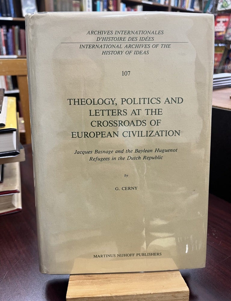 Theology, Politics and Letters at the Crossroads of European Civilization: Jacques Basnage and. G. Cerny.
