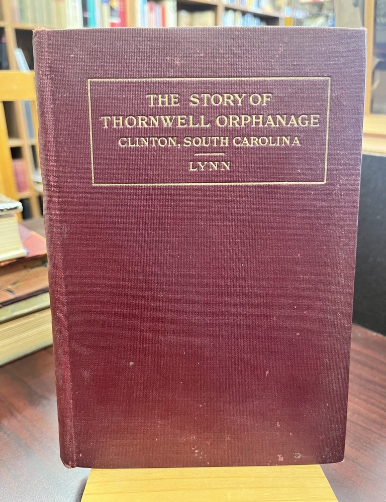 The Story of Thornwell Orphanage Clinton SC 1875-1925. Rev. L. Ross Lynn.
