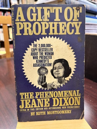 Item #231773 A Gift of Prophecy, the Phenomenal Jeane Dixon. Ruth MONTGOMERY