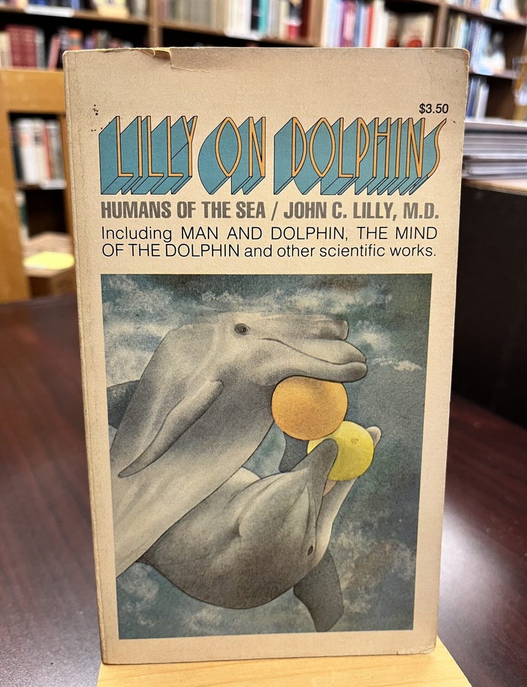 Lilly On Dolphins: Humans of the Sea. John C. Lilly.