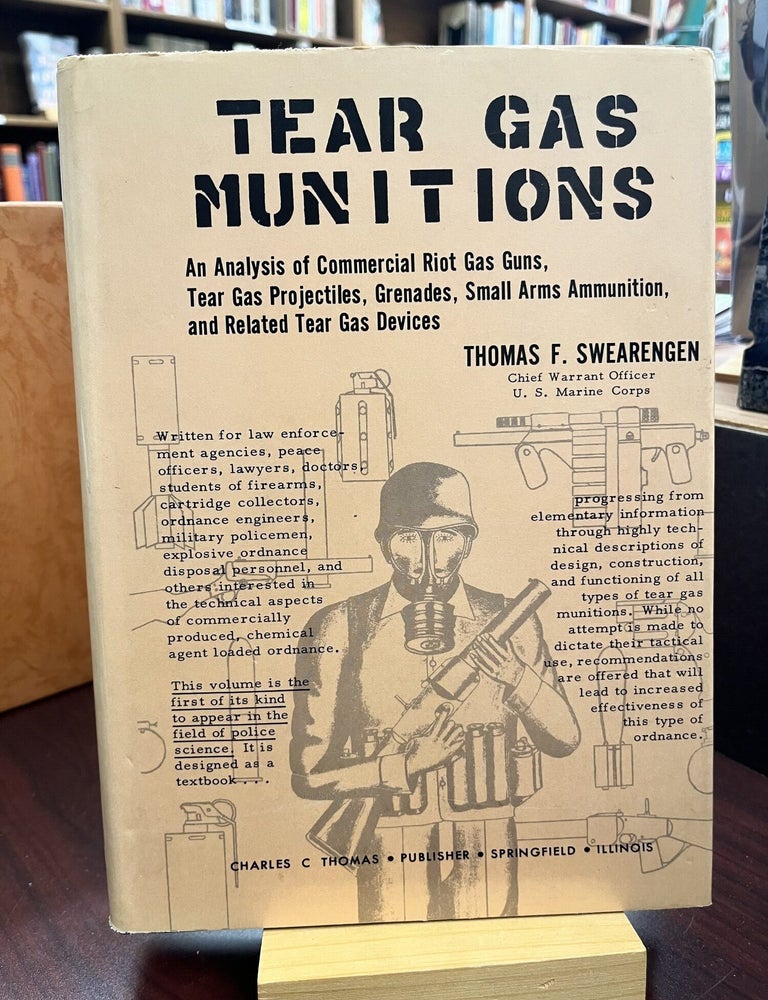 Tear Gas Munitions: An Analysis of Commercial Riot Gas Guns, Tear Gas Projectiles, Grenades, Thomas F. Swearengen.