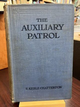 Item #231849 The Auxiliary Patrol. E. Keble Chatterton