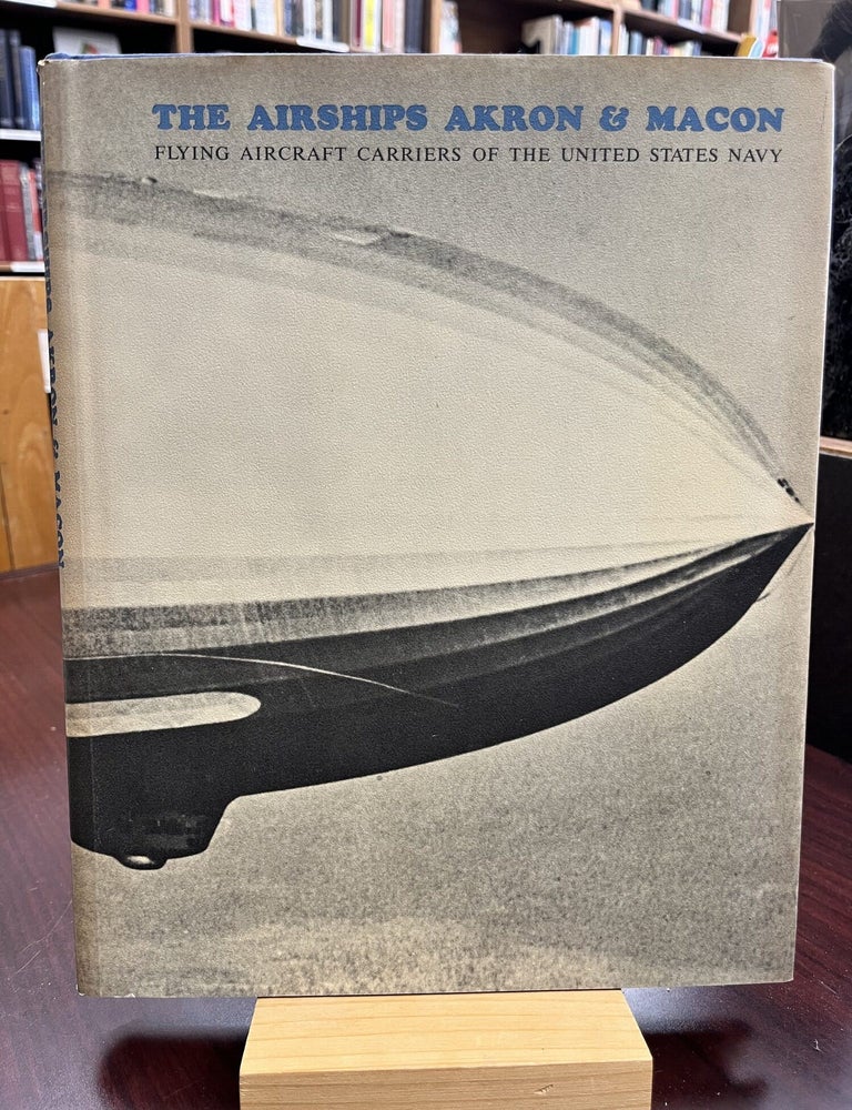 The Airships Akron & Macon: Flying Aircraft Carriers of the United States Navy. Richard K. Smith.