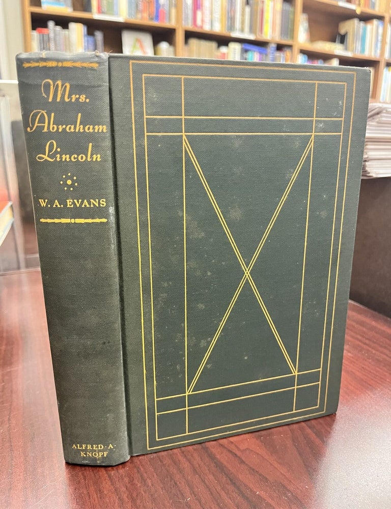 Mrs. Abraham Lincoln: A Study of Her Personality and Her Influence on Lincoln. W A. Evans.