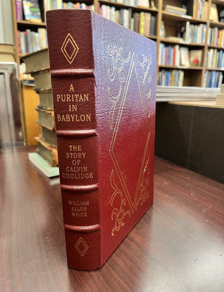 A Puritan in Babylon: The Story of Calvin Coolidge. Library of the Presidents Series in Full Leather. William Allen White.