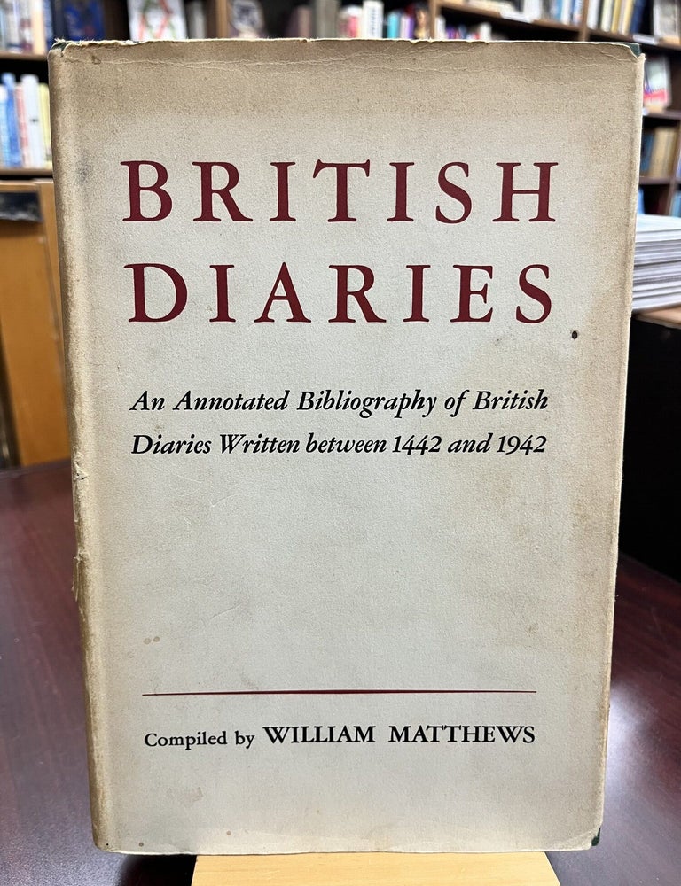 British Diaries: An Annotated Bibliography of British Diaries Written Between 1442 and 1942