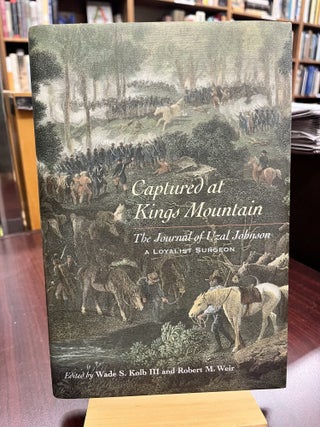 Item #232443 Captured at Kings Mountain: The Journal of Uzal Johnson, a Loyalist Surgeon. Wade S....