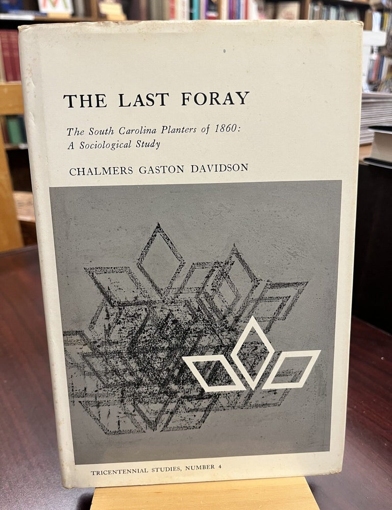 The Last Foray: South Carolina Planters of 1860, a Sociological Study. Chalmers Gaston Davidson.