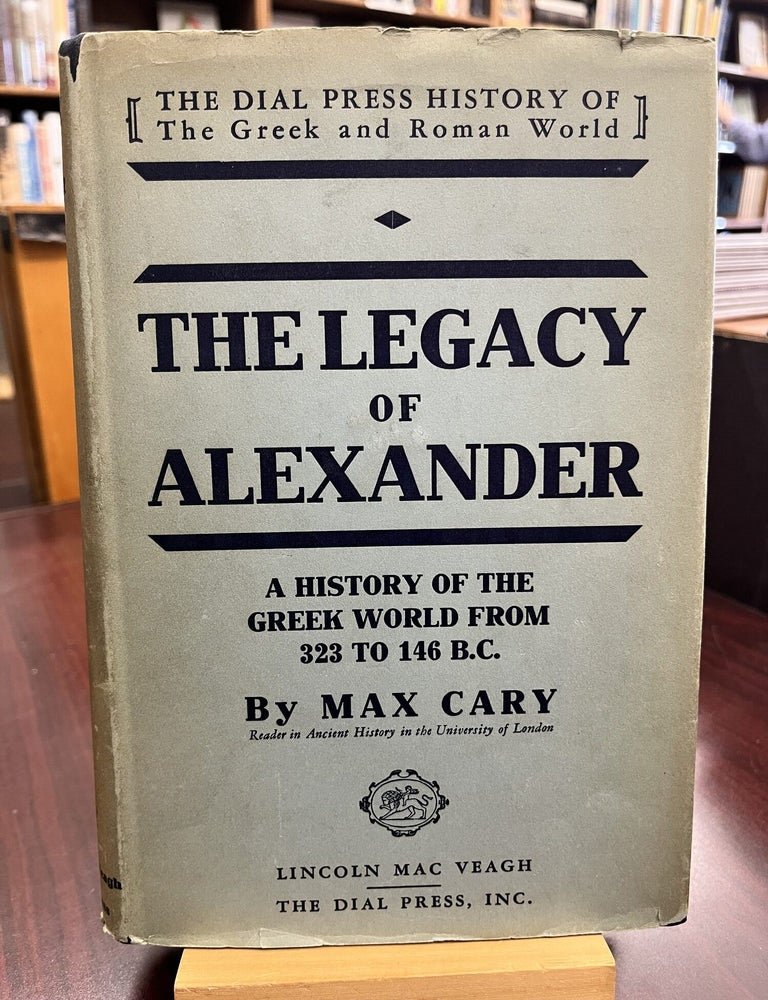 The legacy of Alexander; a history of the Greek world from 323 to 146 B. C., by M. Cary, with 3. Max Cary.