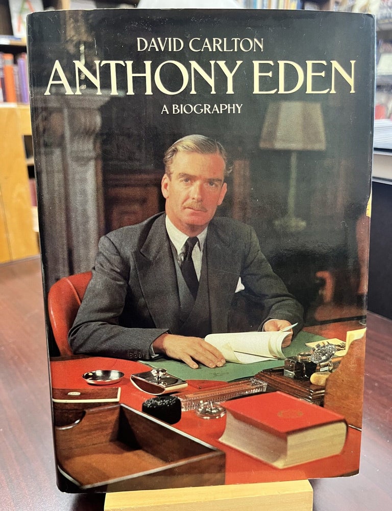 Anthony Eden, a biography. David Carlton.