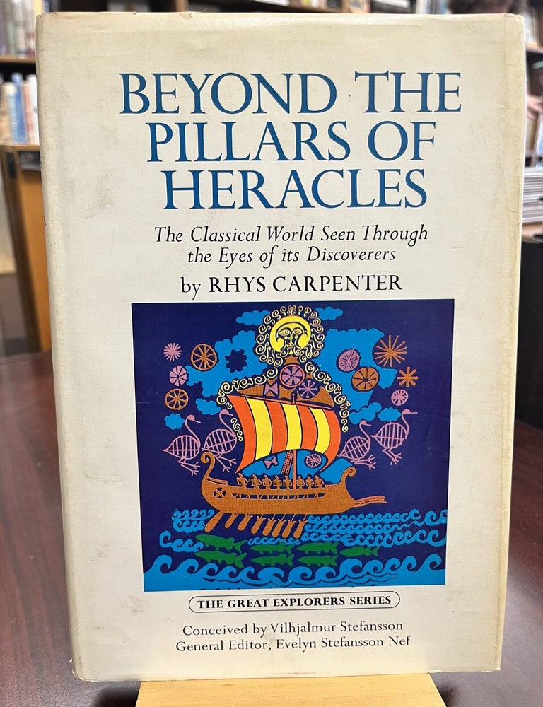 Beyond the Pillars of Heracles: The Classical World Seen Through the Eyes of its Discoverers. Rhys Carpenter.