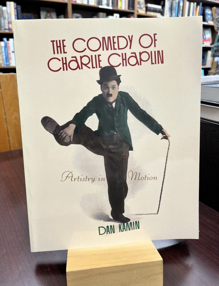 The Comedy of Charlie Chaplin: Artistry in Motion. Dan Kamin.