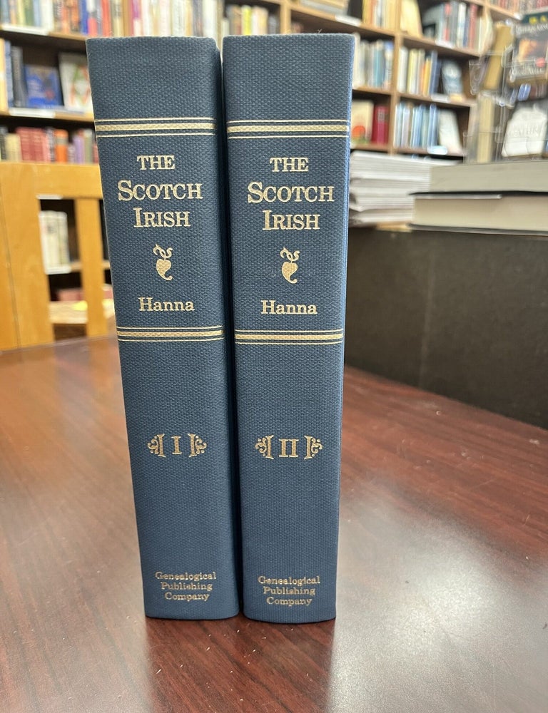 The Scotch-Irish: Or the Scot in North Britain, North Ireland and North America. Two Volumes. Charles A. Hanna.