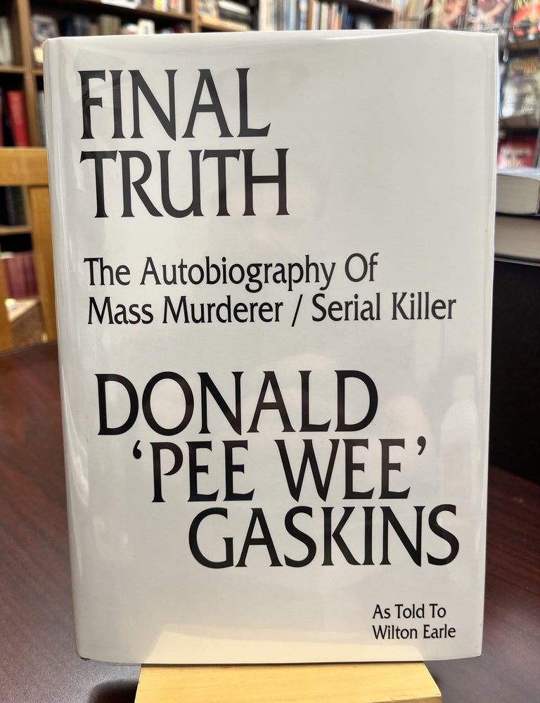 Item #232811 Final Truth. The Autobiography of Mass Murderer Serial Killer Donald 'Pee W ee' Gaskins. Donald 'Pee Wee' Gaskins, Wilton Earle.