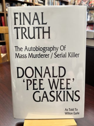 Item #232811 Final Truth. The Autobiography of Mass Murderer Serial Killer Donald 'Pee W...