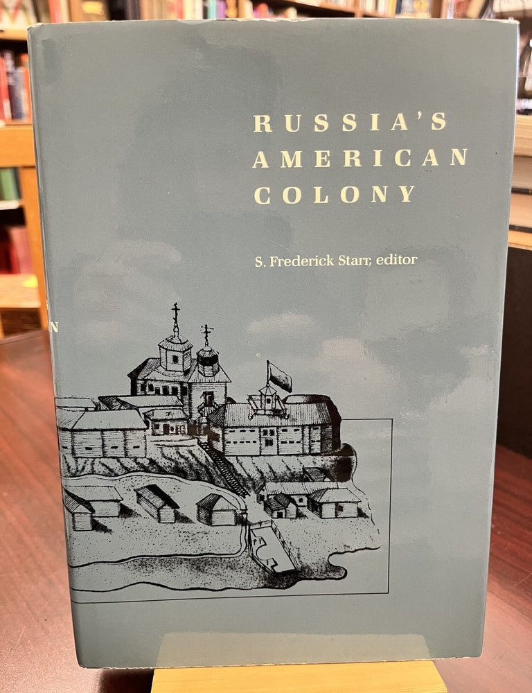 Russia's American Colony. S. Frederick Starr.