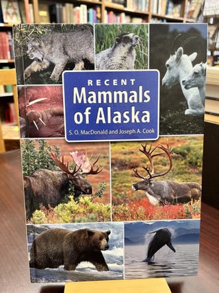 Item #232834 Recent Mammals of Alaska. Joseph A. Cook, Stephen O. MacDonald