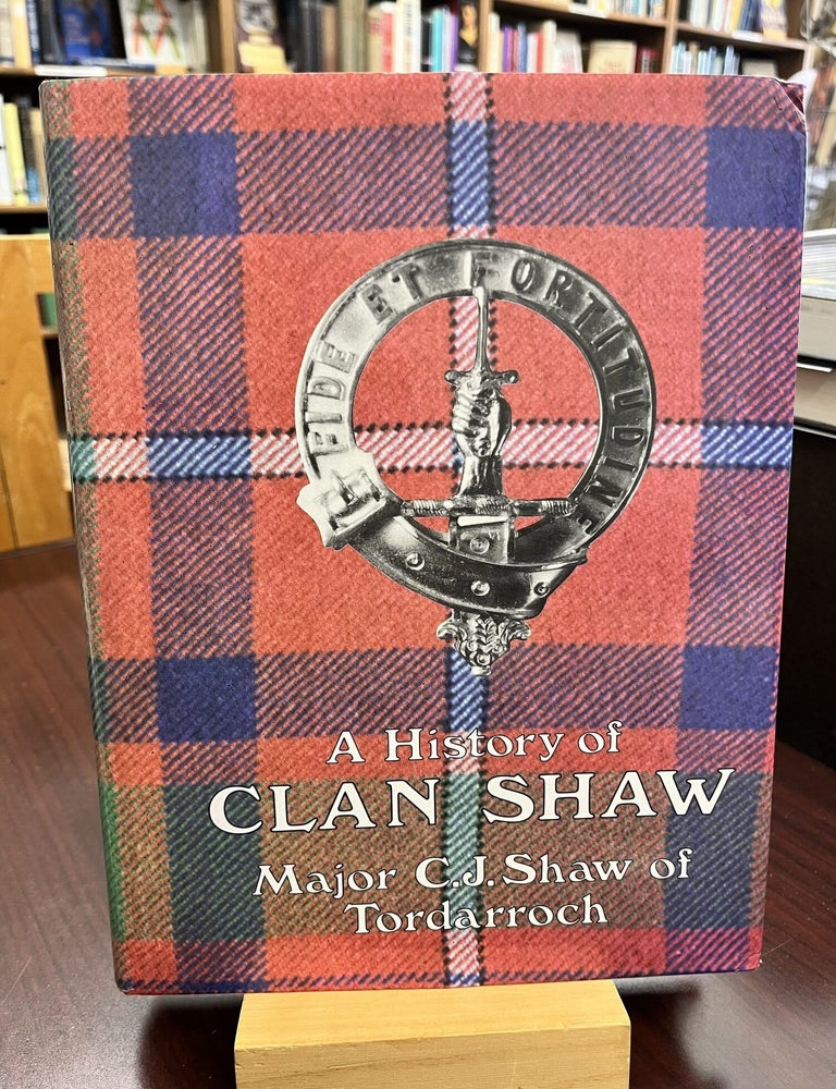 A History of Clan Shaw. C. J. Shaw.