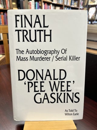 Item #233069 Final Truth: The Autobiography of Mass Murderer/Serial Killer Donald 'Pee...