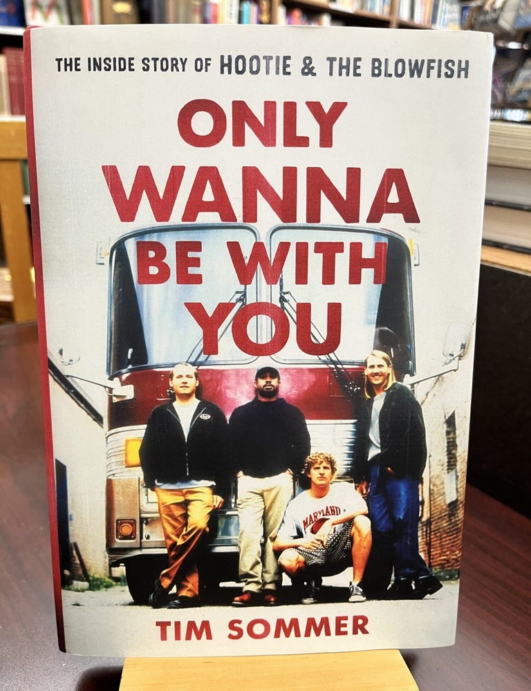 Only Wanna Be with You: The Inside Story of Hootie & the Blowfish. Tim Sommer.