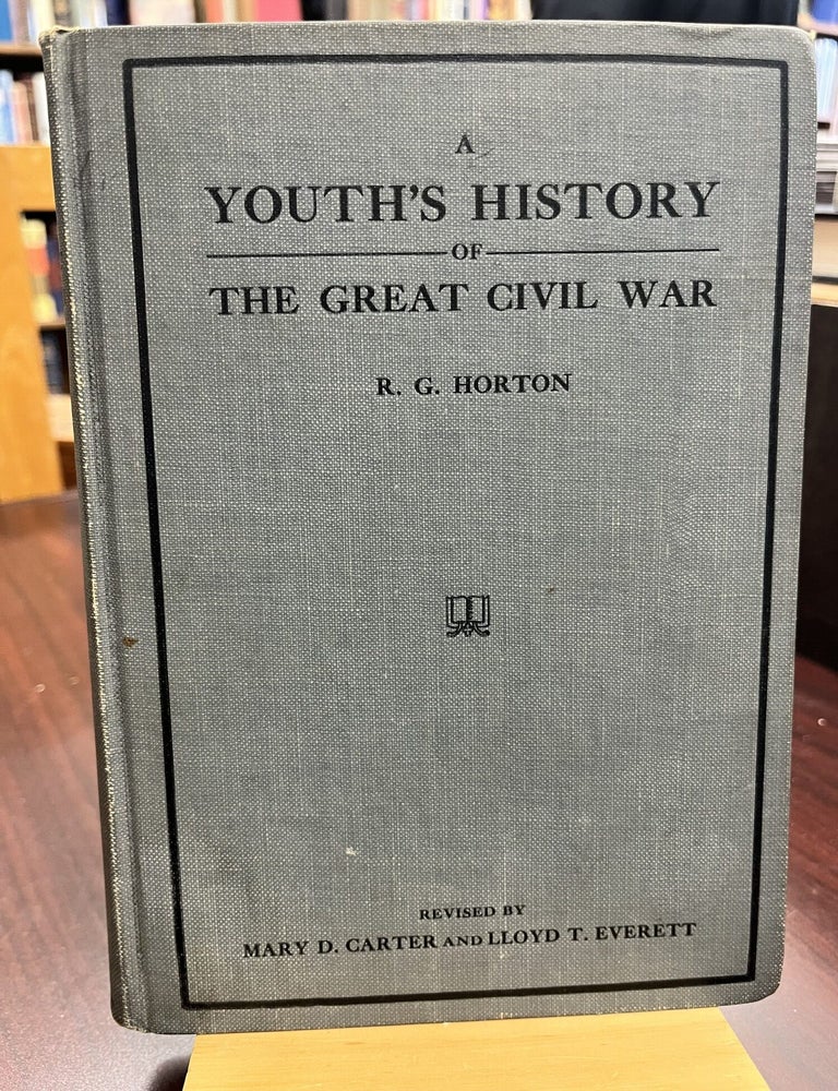 A Youth's History of the Great Civil War in the United States. R. G. Horton.