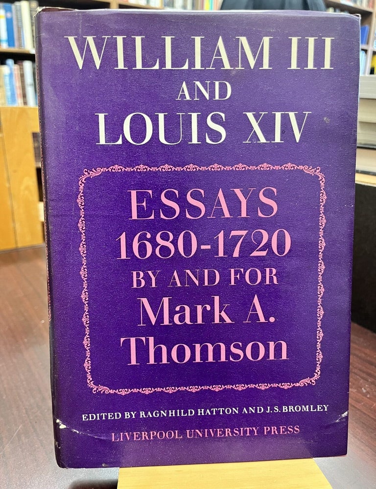 William III and Louis XIV: essays 1680-1720. Mark Alm&eacute;ras Thomson.
