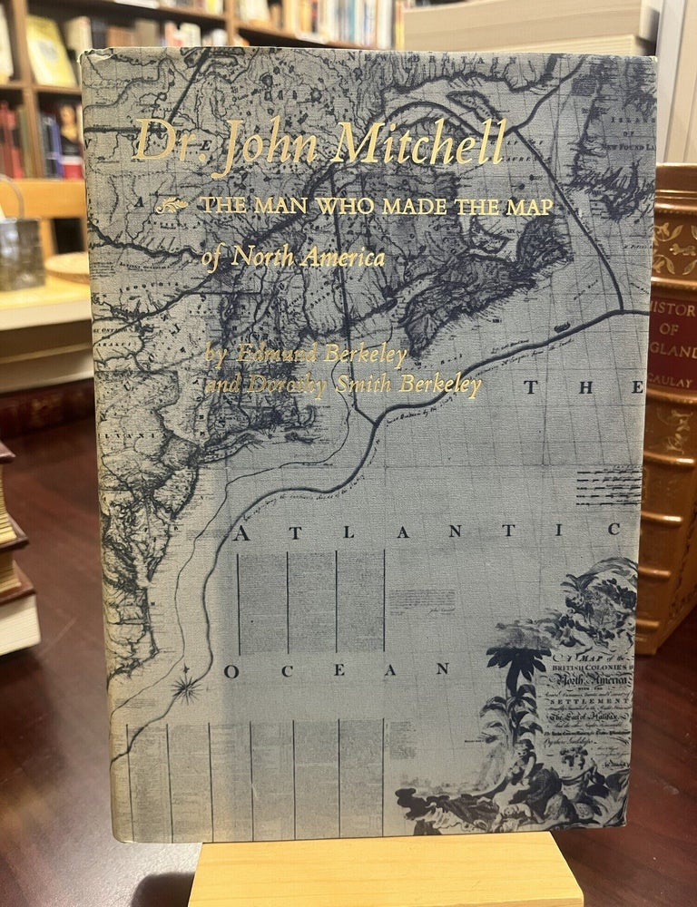 Item #233150 Dr.John Mitchell: The Man Who Made the Map of North America. Dorothy Smith Berkeley, Edmund Berkeley.