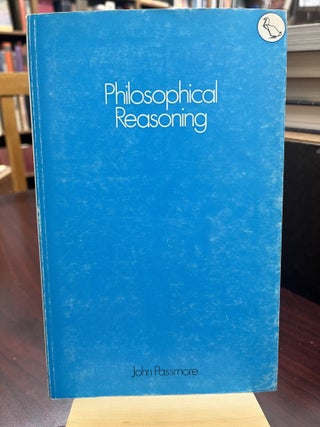 Item #233159 Philosophical reasoning, John Arthur Passmore
